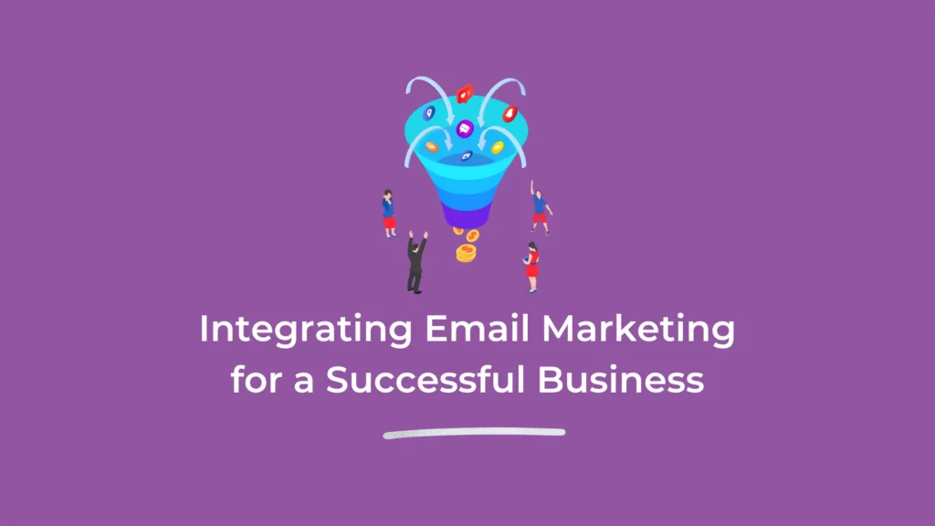 Integrating Email Marketing for a Successful Business
