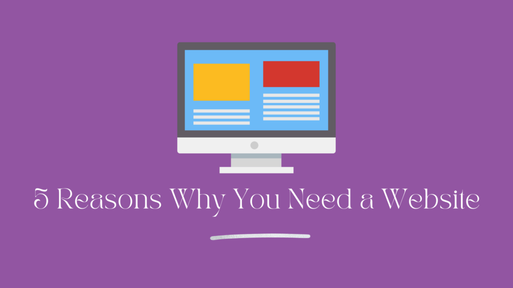 5 Reasons Why You Need a Website