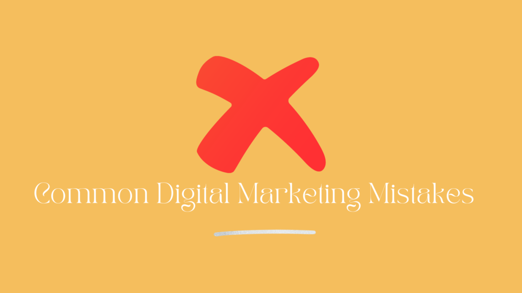 Common Digital Marketing Mistakes