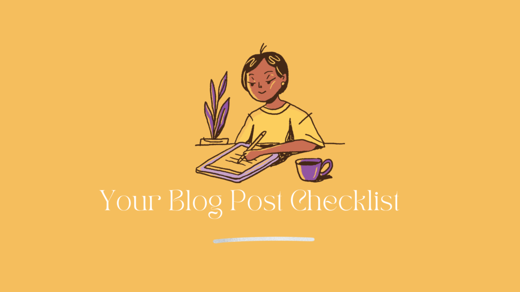 Content Writing Made Easy – Your Blog Post Checklist