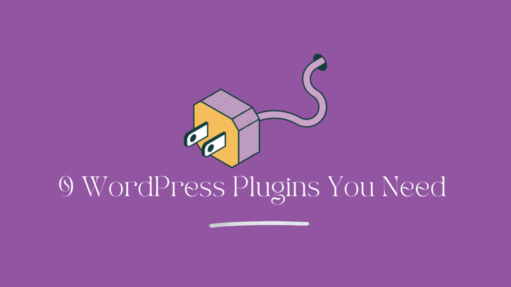 9 WordPress Plugins You Need