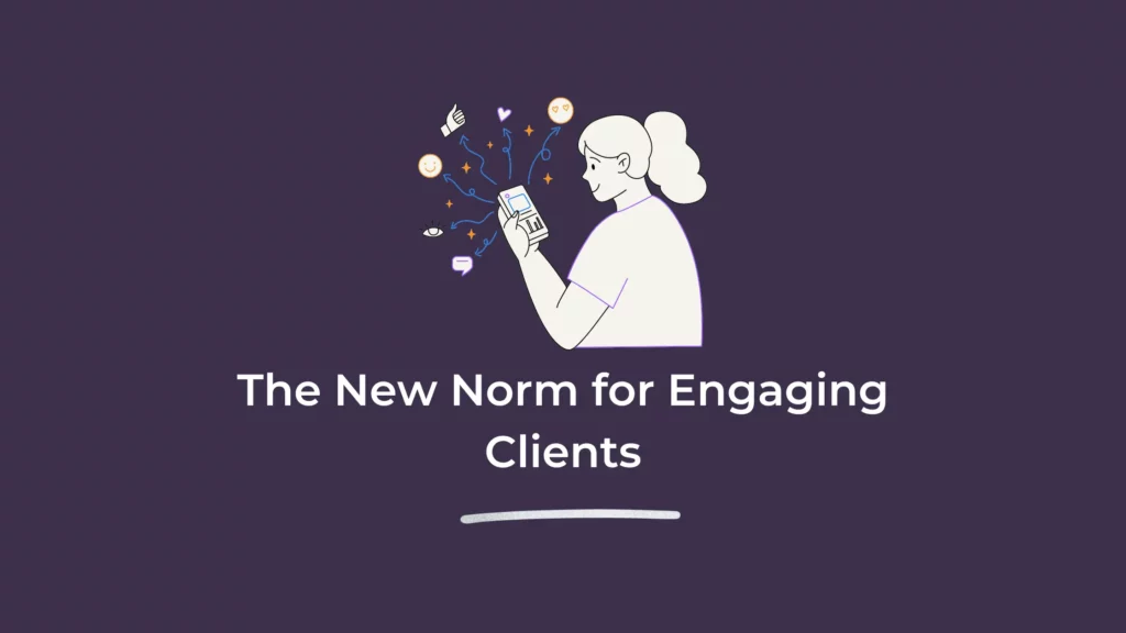 The New Norm for Engaging Clients