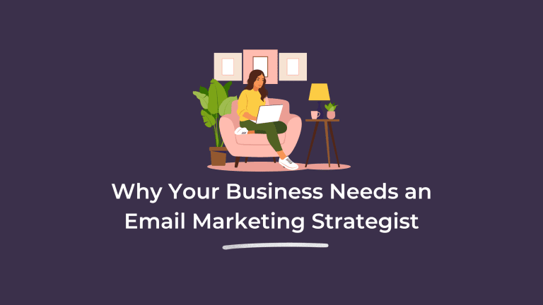 Why Your Business Needs an Email Marketing Strategist