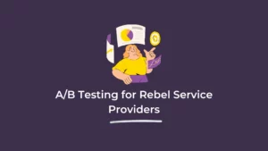 A/B Testing for Rebel Service Providers